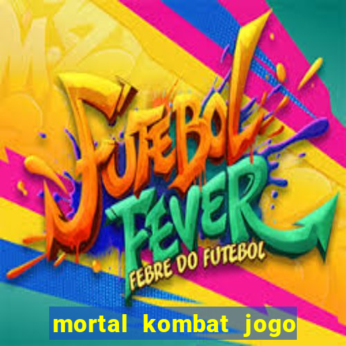 mortal kombat jogo de luta dinheiro infinito